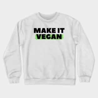 Make It Vegan, Vegan Statement, Vegan Quote Crewneck Sweatshirt